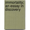 Immortality; An Essay In Discovery door Onbekend