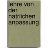 Lehre Von Der Natrlichen Anpassung door Onbekend