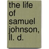 The Life Of Samuel Johnson, Ll. D. by Unknown