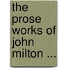 The Prose Works Of John Milton ... by Unknown