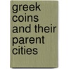 Greek Coins And Their Parent Cities door Onbekend