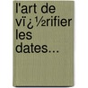 L'Art De Vï¿½Rifier Les Dates... by Unknown