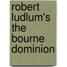 Robert Ludlum's the Bourne Dominion door Onbekend