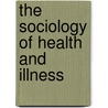 The Sociology of Health and Illness door Onbekend