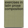 Exercises In Latin Prose Composition door Onbekend
