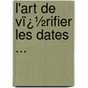 L'Art De Vï¿½Rifier Les Dates ... door Onbekend