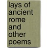 Lays Of Ancient Rome And Other Poems door Onbekend