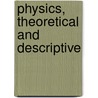 Physics, Theoretical and Descriptive door Onbekend