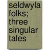 Seldwyla Folks; Three Singular Tales door Onbekend