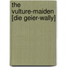 The Vulture-Maiden [Die Geier-Wally] door Onbekend