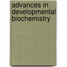 Advances in Developmental Biochemistry by Unknown