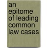 An Epitome Of Leading Common Law Cases door Onbekend