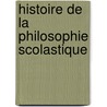 Histoire De La Philosophie Scolastique door Onbekend