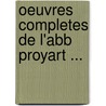 Oeuvres Completes de L'Abb Proyart ... by Unknown