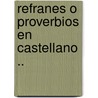 Refranes O Proverbios En Castellano .. door Onbekend