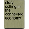 Story Selling In The Connected Economy door Onbekend