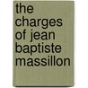 The Charges Of Jean Baptiste Massillon door Onbekend