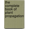 The Complete Book Of Plant Propagation door Onbekend