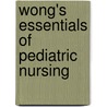 Wong's Essentials of Pediatric Nursing by Unknown