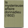 La Mysterieuse Affaire Donnadieu (1802) door Onbekend