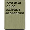Nova Acta Regiae Societatis Scientiarum by Unknown