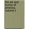 The Wit And Humor Of America, Volume Ii by Unknown