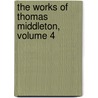 The Works Of Thomas Middleton, Volume 4 door Onbekend
