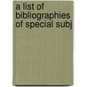 A List Of Bibliographies Of Special Subj door Onbekend