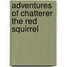 Adventures Of Chatterer The Red Squirrel by Unknown