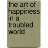 The Art of Happiness in a Troubled World door Onbekend