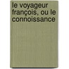 Le Voyageur François, Ou Le Connoissance door Onbekend