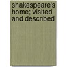 Shakespeare's Home; Visited And Described door Onbekend