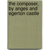 The Composer, By Anges And Egerton Castle by Unknown