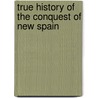 True History of the Conquest of New Spain by Unknown