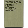 The Writings Of Thomas Jefferson, Volume 1 door Onbekend