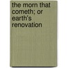 The Morn That Cometh; Or Earth's Renovation door Onbekend