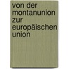 Von der Montanunion zur Europäischen Union door Onbekend