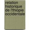 Relation Historique de L'Thiopie Occidentale by Unknown