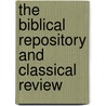 The Biblical Repository And Classical Review door Onbekend