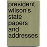 President Wilson's State Papers And Addresses door Onbekend