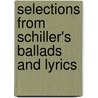 Selections From Schiller's Ballads And Lyrics door Onbekend