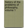 History of the Problems of Philosophy, Volume 1 door Onbekend