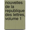 Nouvelles De La Republique Des Lettres, Volume 1 by Unknown
