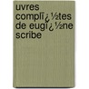 Uvres Complï¿½Tes De Eugï¿½Ne Scribe by Unknown