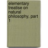 Elementary Treatise on Natural Philosophy, Part 1 by Unknown