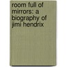 Room Full Of Mirrors: A Biography Of Jimi Hendrix by Unknown