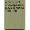 A Census Of Shakespeare's Plays In Quarto 1594-1709 by Unknown