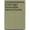 Correspondence Of The Right Honourable Edmund Burke by Unknown