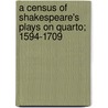 A Census Of Shakespeare's Plays On Quarto; 1594-1709 by Unknown