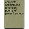 Complete Scottish and American Poems of James Kennedy door Onbekend